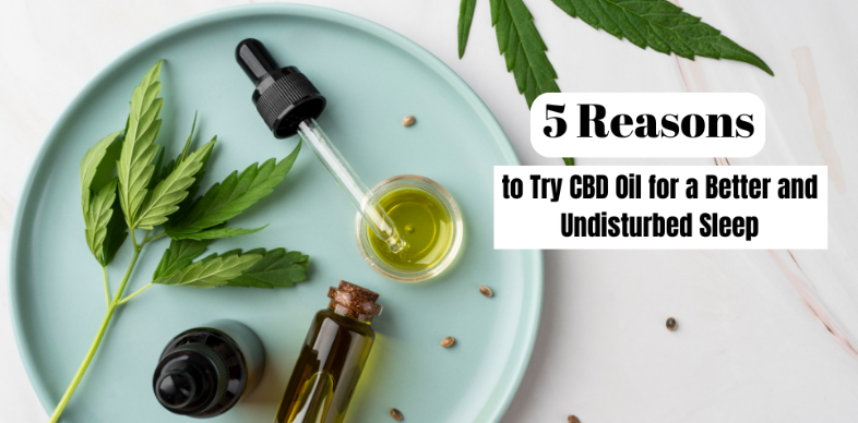 5 Reasons to Try CBD Oil for a Better and Undisturbed Sleep